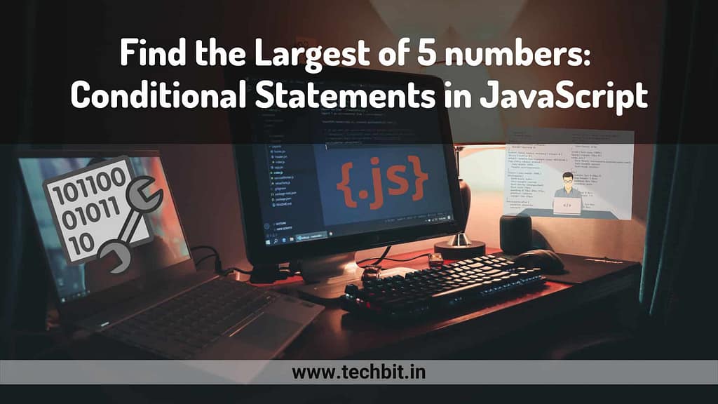 Find the Largest of 5 numbers: Conditional Statements in JavaScript 1 Find the Largest of 5 numbers: Conditional Statements in JavaScript